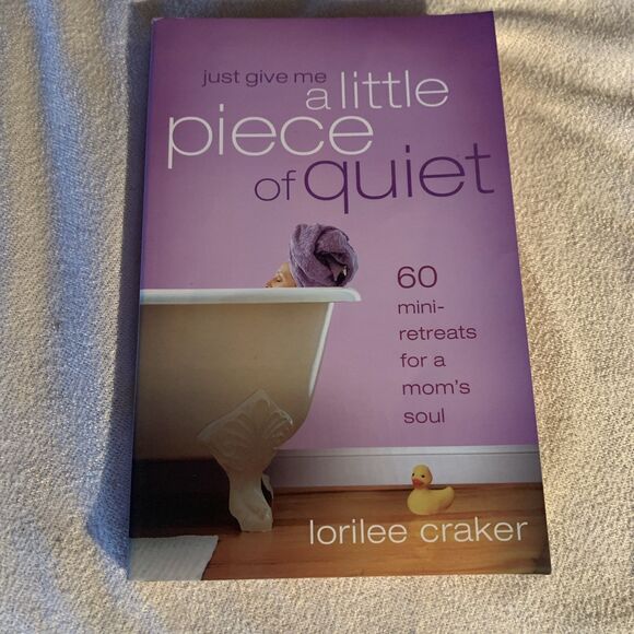 Other - Just Give Me a Little Piece of Quiet : 60 Mini-Retreats for a Mom's Soul by...